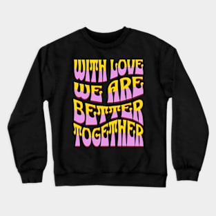 Couples Shirt, With Love We Are Better Together Crewneck Sweatshirt